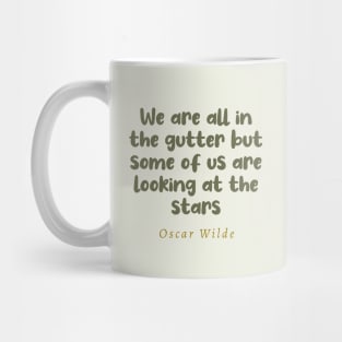 We Are All In The Gutter But Some Of Us Are Looking At The Stars Oscar Wilde Quote Mug